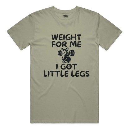Weight for Me I Got Little Legs everyday t in Heather Olive